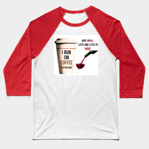 Running on Coffee, Wine and Sarcasm! Baseball T-Shirt by Doodle and Things